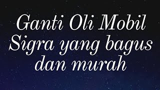 Ganti Oli Mobil Sigra / LCGC pakai oli apa ya