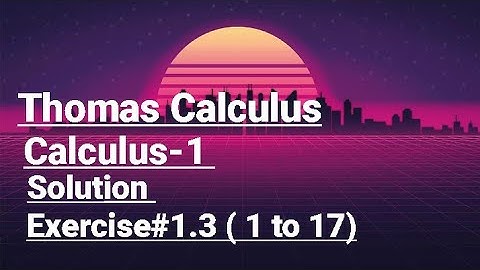 Thomas Calculus solution ||Calculus-1 Exercise#1.3 Questions(1 to 17)