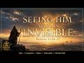 Seeing Him Who Is Invisible
