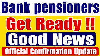 Bank Pensioners - Get Ready! Good News