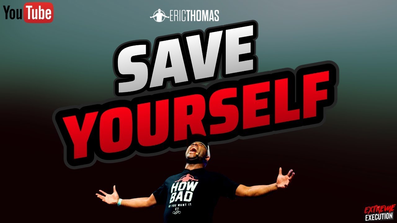 Eric Thomas   Save Yourself  Eric Thomas Motivation