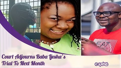 Court Adjourns Baba Ijesha