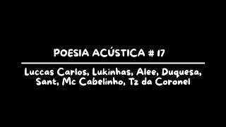 Poesia Acstica  17  Luccas Carlos Lukinhas Alee Duquesa Sant Mc Cabelinho Tz Da Coronel