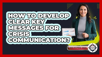How To Develop Clear Key Messages For Crisis Communication?