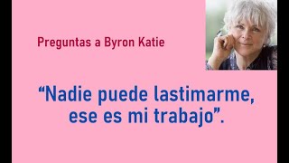 &quot;Nadie puede lastimarme. Ese es mi trabajo&quot; - Byron Katie