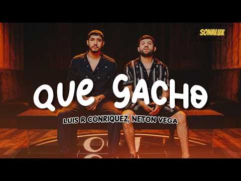 Luis R Conriquez, Neton Vega - Que Gacho (Letra)