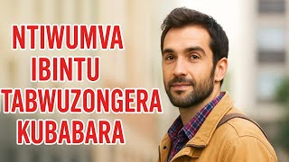 UMUNYABWENGE ,NIWUMVA IBIBINTU HEHE NOKUBABARA UKUNDI ,URAHITA UTERA IMBERE |AMAGAMBO Y'UBWENGE