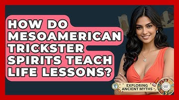 How Do Mesoamerican Trickster Spirits Teach Life Lessons? - Exploring Ancient Myths