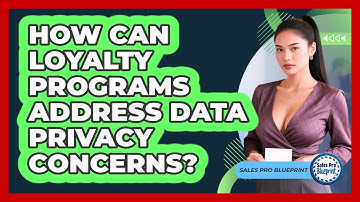 How Can Loyalty Programs Address Data Privacy Concerns? - Sales Pro Blueprint