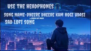 Lofi 🎶 Dheere Dheere kam hogi udasi || slowed and reverb hind sad song 😥🎶|| Rahat fateh ali khan √