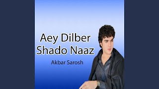 Aey Dilber Shado Naaz - Akbar Sarosh