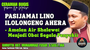 CERAMAH BUGIS | AMALAN AIR SHALAWAT | GURUTTA UST. MUHAMMAD YUSUF, S.SOS.I.,MA