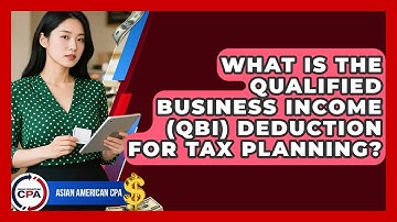 What Is The Qualified Business Income (QBI) Deduction For Tax Planning? - Asian American CPA