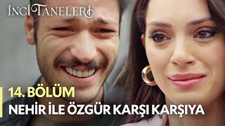 Nehir ile Özgür Karşı Karşıya - İnci Taneleri (14. Bölüm)