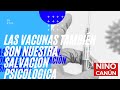 LAS VACUNAS TAMBIÉN SON NUESTRA SALVACIÓN PSICOLÓGICA