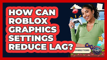 How Can Roblox Graphics Settings Reduce Lag? - Open World Tycoons