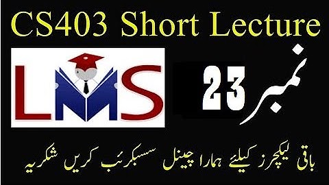 CS403 Lecture No 23 || Vu Short lectures || Cs403 Short lecture no 23 || Cs403 lecture 23
