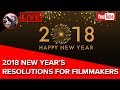 🔴 Last LIVE Show of the Year - 2018 Filmmaker New Year&#39;s Resolutions