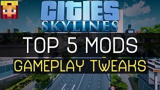 Cities Skylines: Top 5 Mods #2: Gameplay Tweaks (Mods/Assets/Maps/Tutorials)