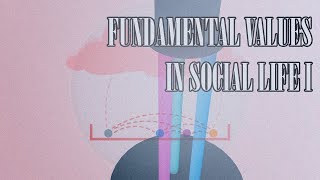 09 - THE FUNDAMENTAL VALUES OF SOCIAL LIFE I