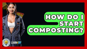 How Do I Start Composting? - LearnToDIY360.com