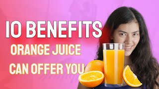 10 health benefits orange juice can offer you