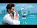 Ek Tu Hi Hai Whatsapp Status Full Screen | Stebin Ben | Tanishk Bagchi | Ek Tu Hi Hai Song Status |