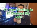 IT: How Working IT Changed My Life (Life Changing Story)