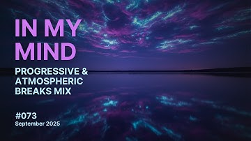 In My Mind - Progressive and Atmospheric Breaks Mix, September 2025