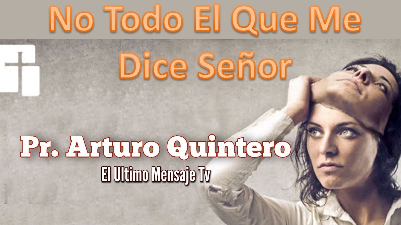 No Todo El Que Me Dice Senor Pr  Arturo Quintero en HD