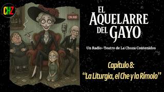 Capítulo 8: La Liturgia, el Che y la Rímolo | EL AQUELARRE DEL GAYO