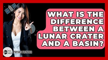 What Is The Difference Between A Lunar Crater And A Basin? - Physics Frontier