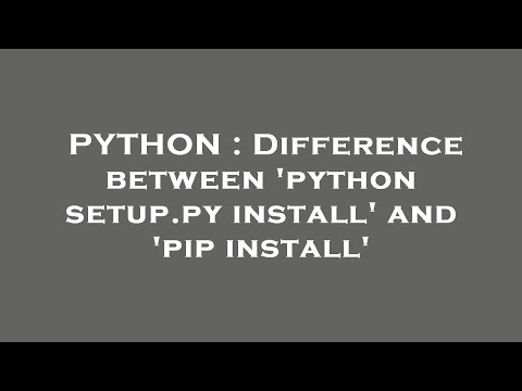 PYTHON : Difference between 'python setup.py install' and 'pip install'