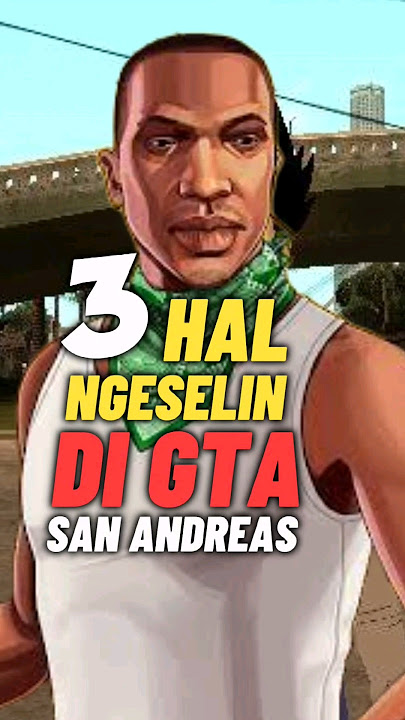 3 Hal Paling Ngeselin di GTA SA | Edeh buseehh!