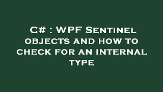 C# : WPF Sentinel objects and how to check for an internal type