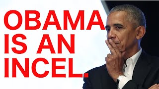 Obama Is An Incel.