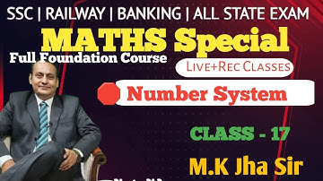 NUMBER SYSTEM | CLASS 17 |SSC | RAILWAY | GOVT. EXAMS | MATHS By M. K. Jha #MKJha #JhaClasses #Maths