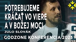 POTREBUJEME KRÁČAŤ VO VIERE A V BOŽEJ MOCI - JULO SLOVÁK | Godzone konferencia 2023