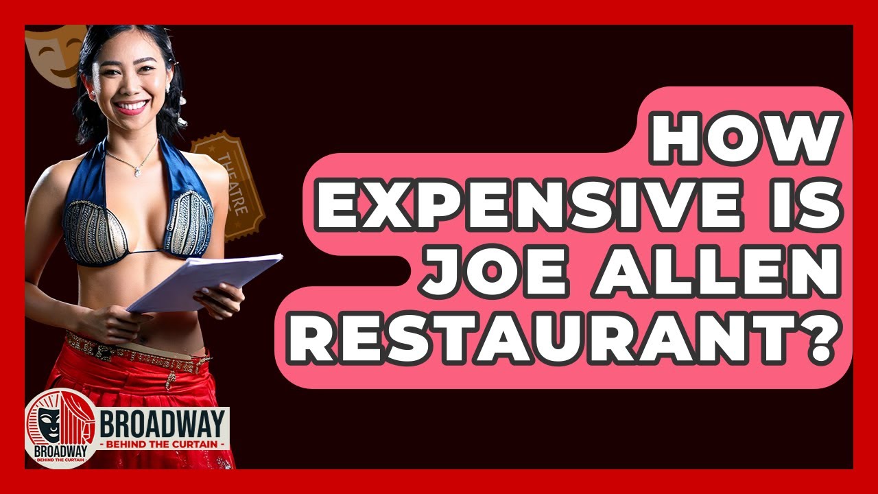 How Expensive Is Joe Allen Restaurant? - Broadway Behind The Curtain