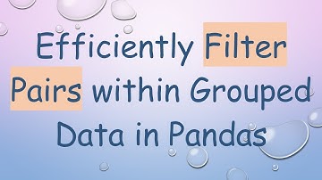 Efficiently Filter Pairs within Grouped Data in Pandas