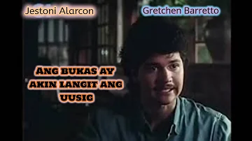 Ang bukas ay akin langit ang uusig - GRETCHEN BARRETTO, JESTONI ALARCON