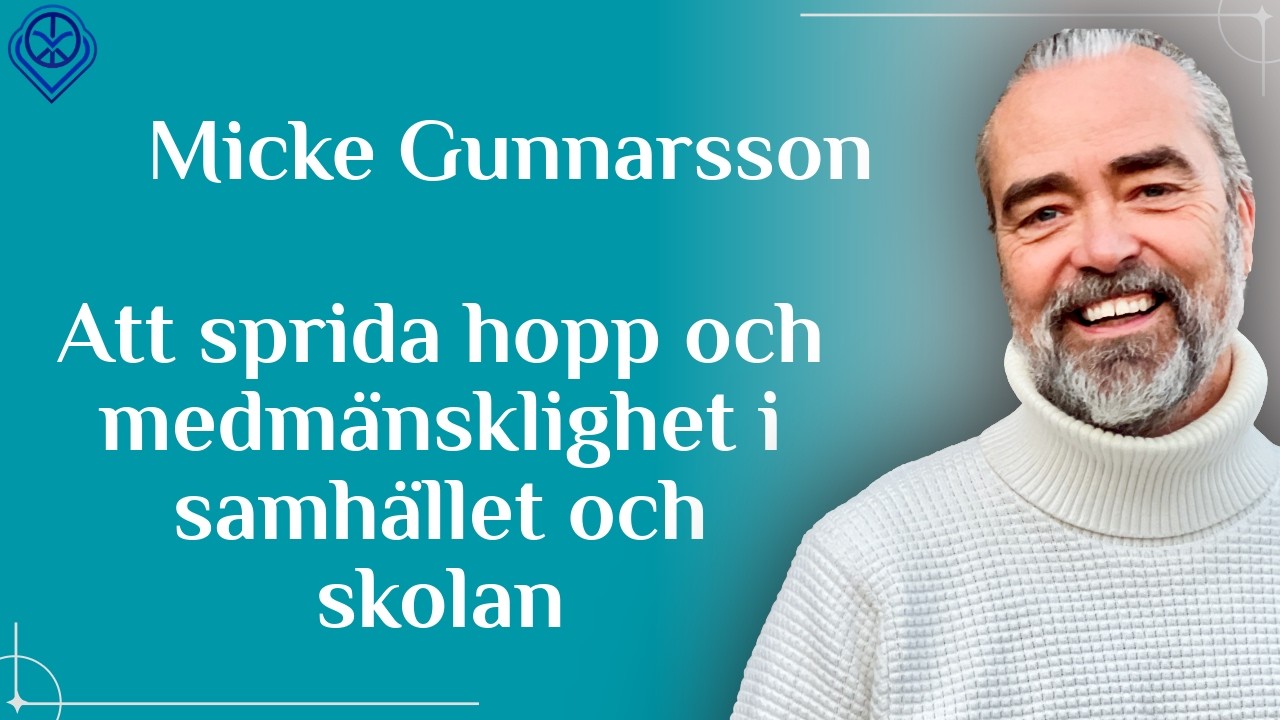 Att sprida hopp och medmänsklighet i samhället och skolan - Micke Gunnarsson