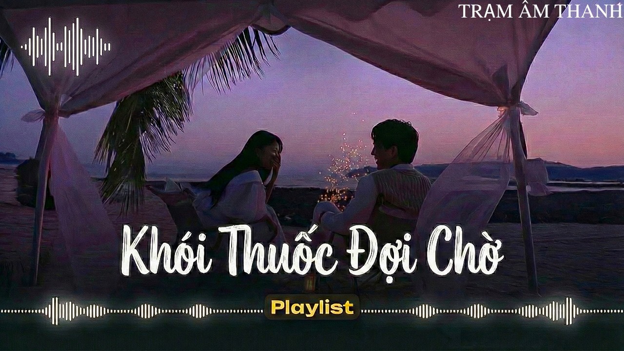 Khói Thuốc Đợi Chờ – Nguyện Cầu Đến 50 Năm Về Sau | Tuyển Tập Rock Ballad Việt Buồn