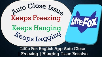 How to Solve Little Fox English App Auto Close | Keeps Freezing | Not Responding Issue Solve