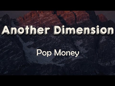 Pop Money - Another Dimension (Lyrics) | Fifty-thousand feet in the air, let me take you on a ride