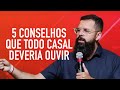 5 CONSELHOS QUE TODO CASAL DEVERIA OUVIR - Douglas Gonçalves