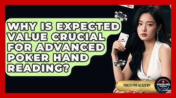 Why Is Expected Value Crucial For Advanced Poker Hand Reading? - Poker Pro Academy