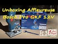 Fc3-Unboxing Affleureuse Bosch gkf 12v