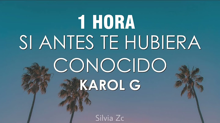 [1 HORA] Karol G - Si Antes Te Hubiera Conocido (Letra/Lyrics)