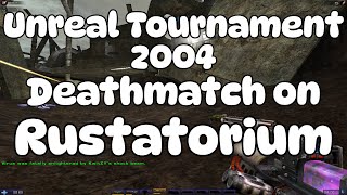 Unreal Tournament 2004: Deathmatch on Rustatorium (Live Commentary)